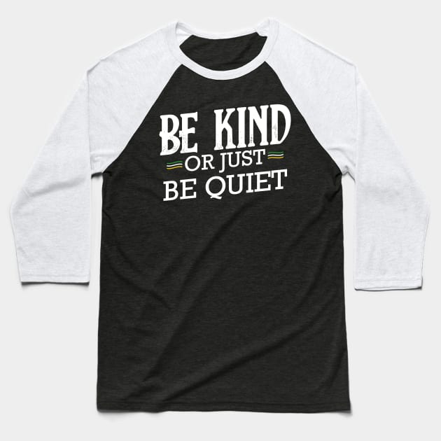 Be Kind Or Just Be Quiet Anti Bullying Baseball T-Shirt by Funnyawesomedesigns